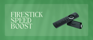 Firestick Speed Boost