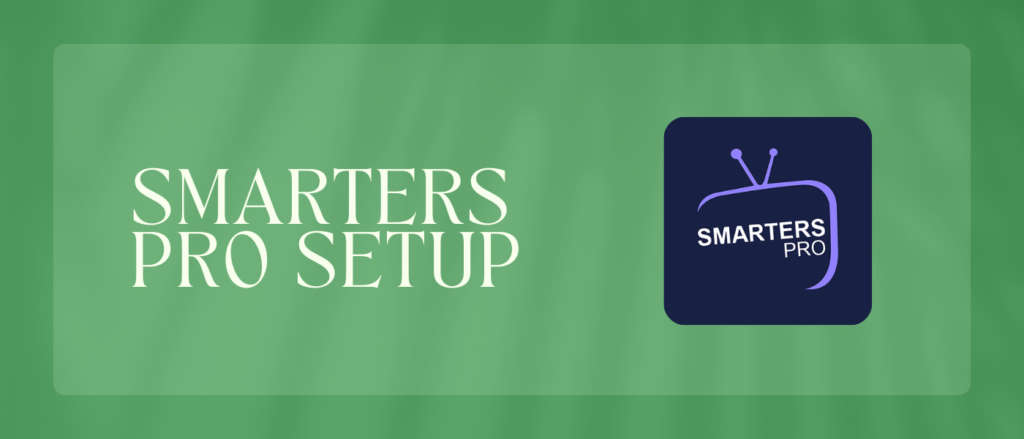 Smarters Pro Setup