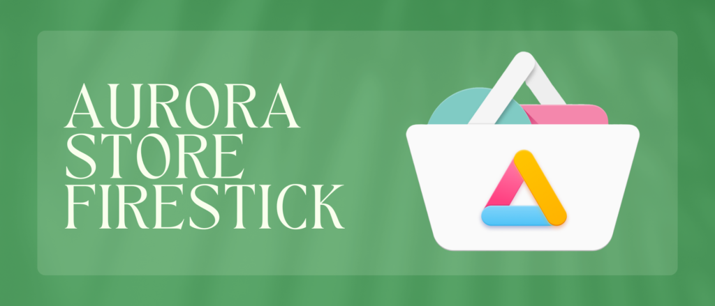 Aurora Store Firestick