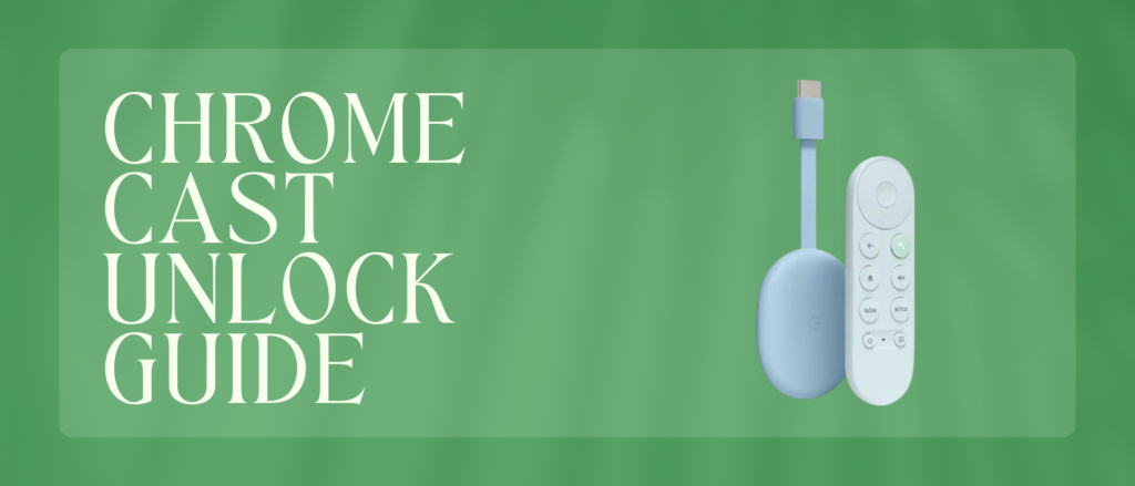 Chromecast Unlock Guide