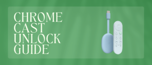Chromecast Unlock Guide
